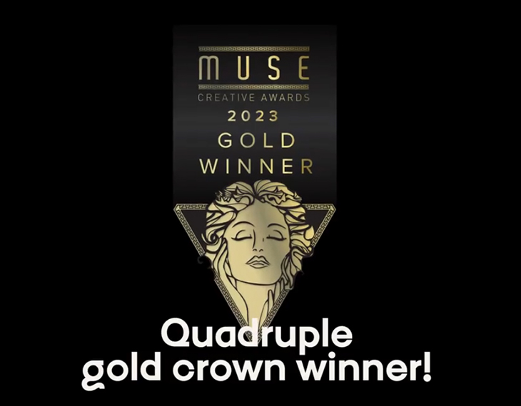 We’ve been crowned with four Gold 2023 MUSE Creative Awards!